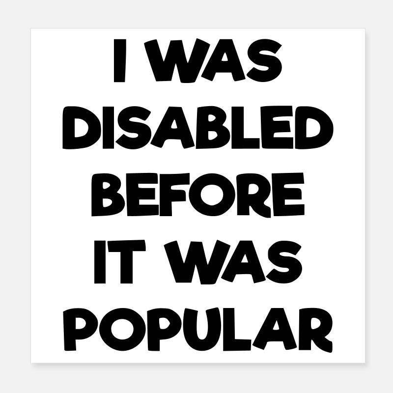 I was disabled even before it became popular # Poster 8" x 8" (20x20 cm)