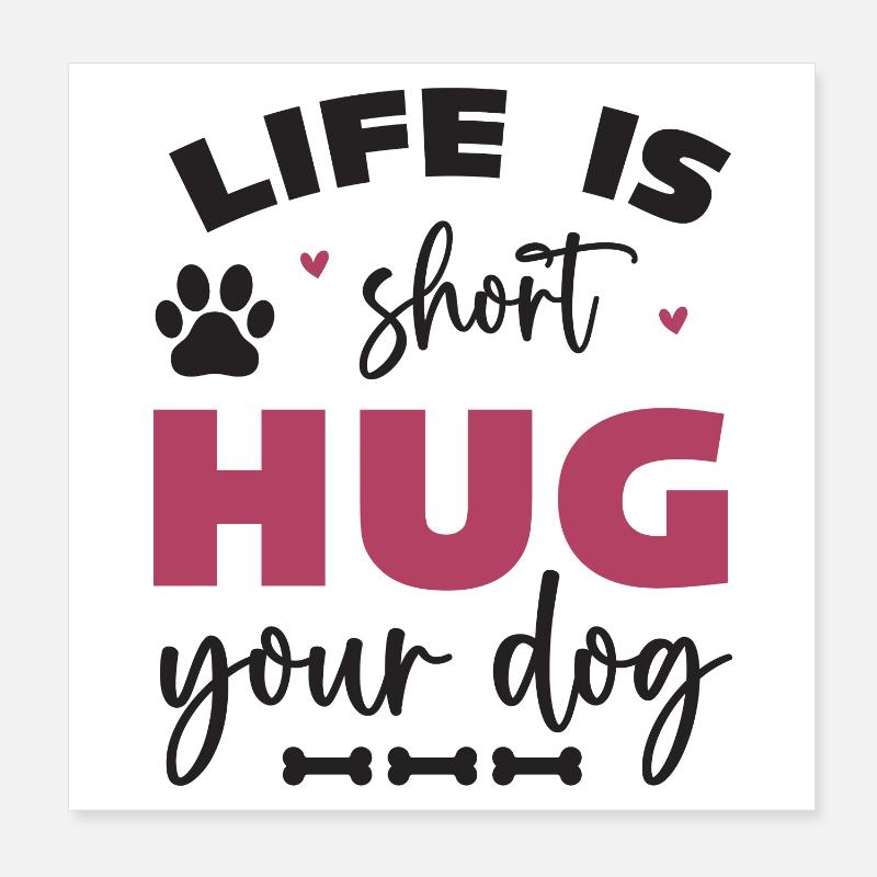 Das Leben ist kurz, umarme deinen Hund Poster 20x20 cm
