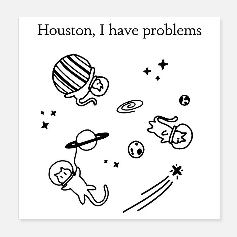 Houston, I have problems | Cats Universe | Feline Poster 8" x 8" (20x20 cm)