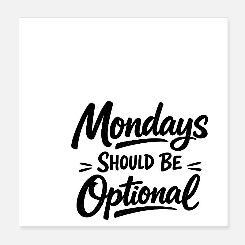 Monday should be optional weiss Poster 20x20 cm