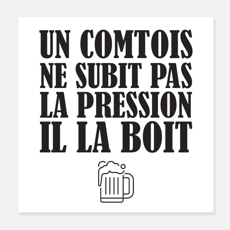 Un Comtois Ne Subit Pas La Pression Il La Boit ... Poster 20 x 20 cm