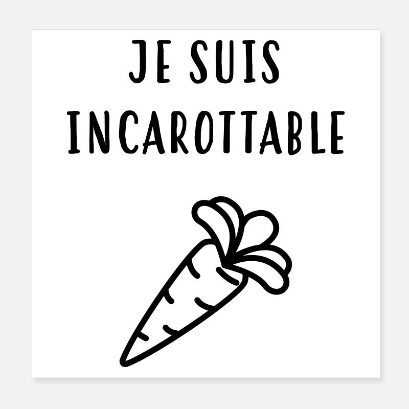 Je suis incarottable ! Humour / Drôle Poster 20 x 20 cm