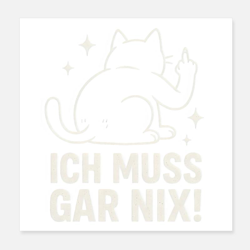 lazy cat - statement saying - I don't have to do anything Poster 8" x 8" (20x20 cm)