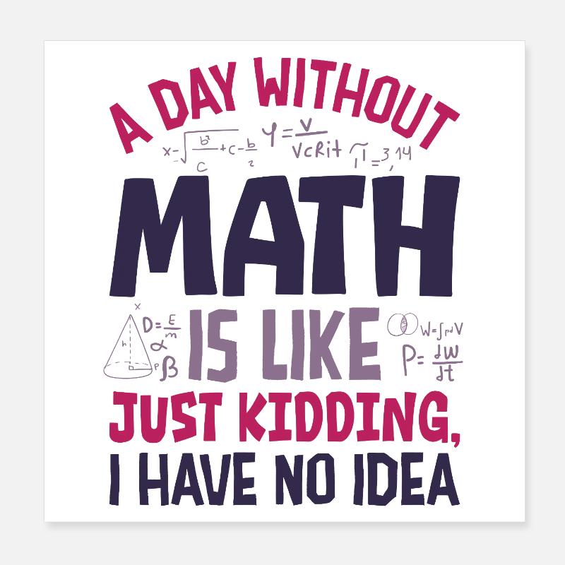 Une journée sans maths, c’est comme... Poster 20 x 20 cm