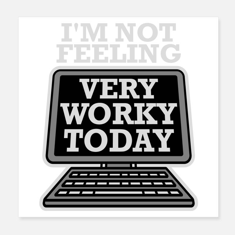 I'm Not Feeling Very Worky Today Faul Arbeit Humor Poster 20x20 cm