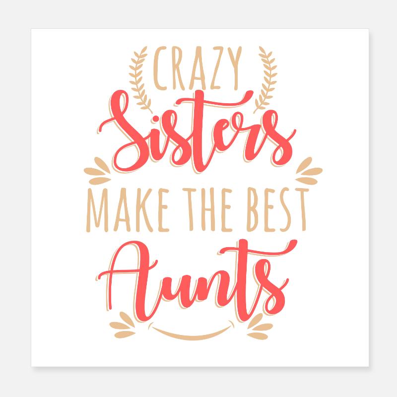 Crazy Sisters Make The Best Aunts Poster 8" x 8" (20x20 cm)