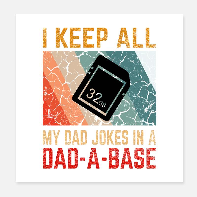 I Keep All My Dad Jokes In a Dad-A-Base Poster 8" x 8" (20x20 cm)