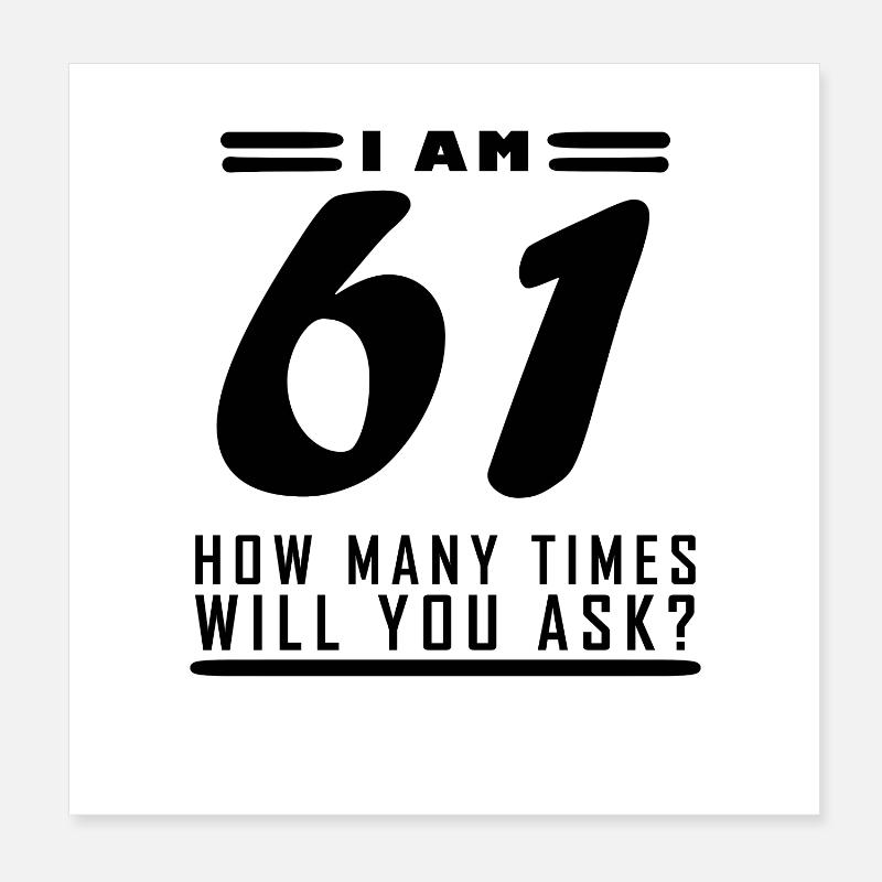 J’ai 61 ans – 61e anniversaire cadeau Poster 20 x 20 cm