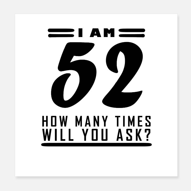 J’ai 52 ans – 52e anniversaire cadeau Poster 20 x 20 cm