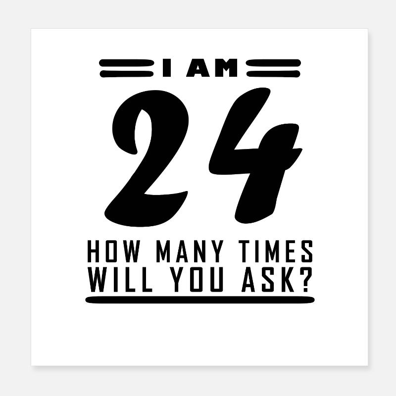 I am 24 – 24th birthday gift Poster 8" x 8" (20x20 cm)