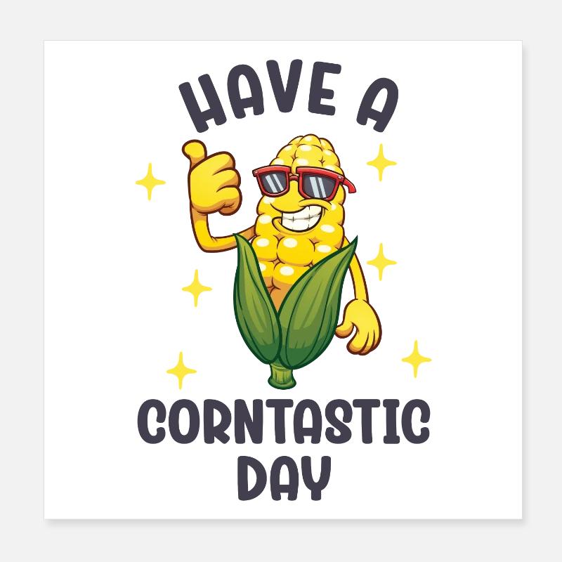 Have a corntastic day Poster 8" x 8" (20x20 cm)