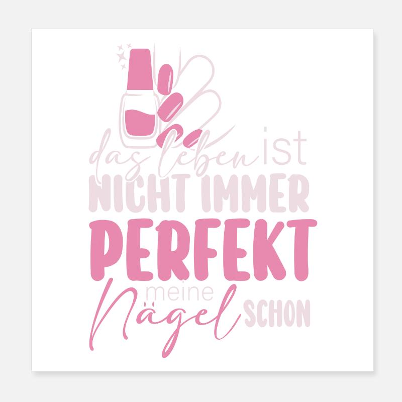 Das Leben Ist Nicht Immer Perfekt Nageldesignerin Poster 20x20 cm
