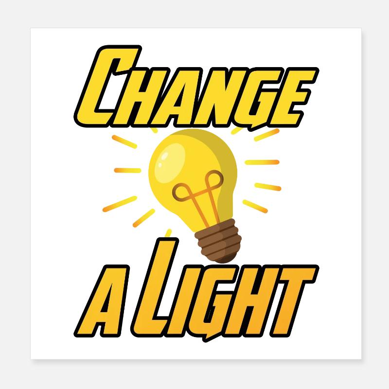 Change a Light Poster 8" x 8" (20x20 cm)
