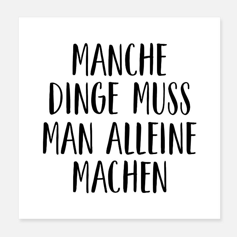 Manche Dinge muss man alleine machen Poster 20x20 cm