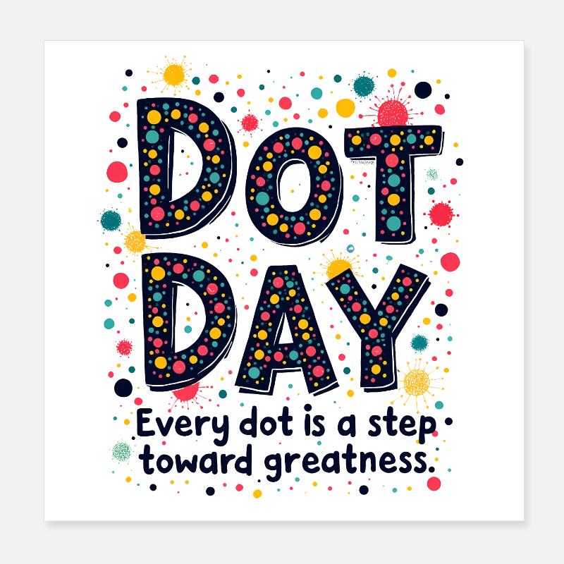 DOT DAY: EVERY DOT IS A STEP TOWARD GREATNESS Poster 8" x 8" (20x20 cm)