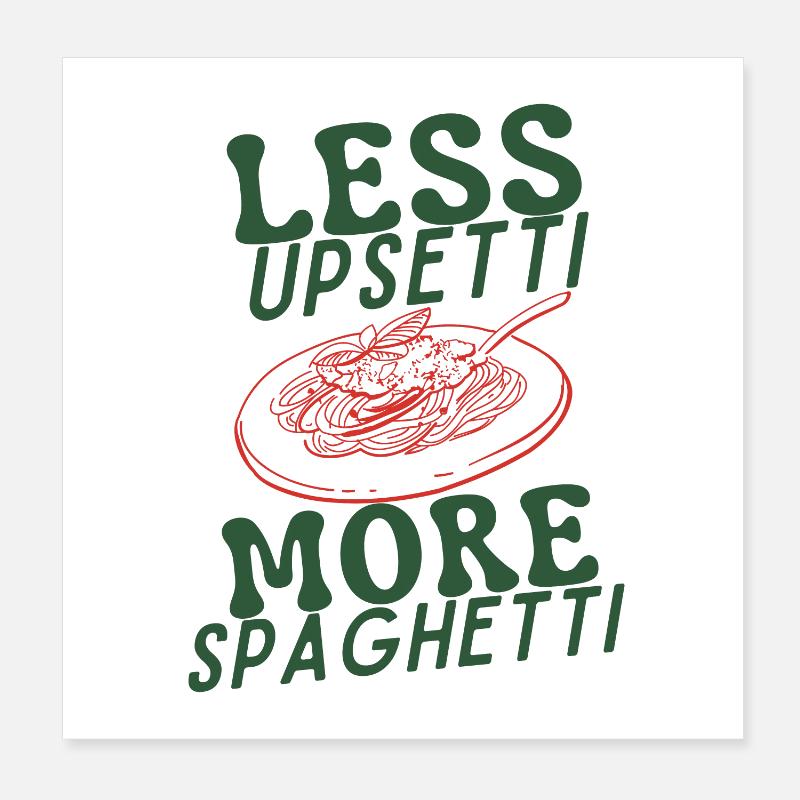 Less Upsetti More Spaghetti Poster 20x20 cm