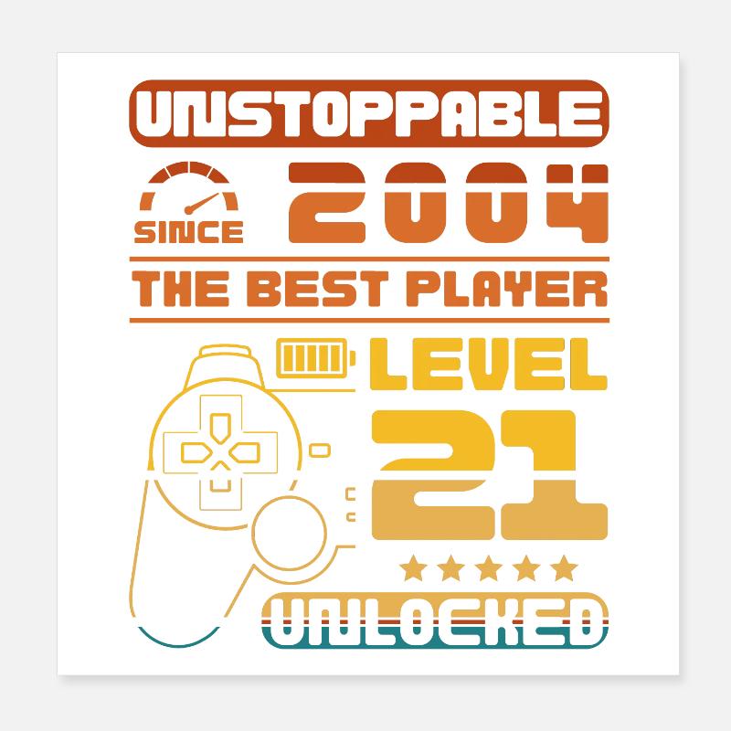 Unstoppable since 2004, level 21 unlocked Poster 8" x 8" (20x20 cm)