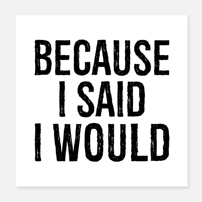 because I said I would Poster 20x20 cm