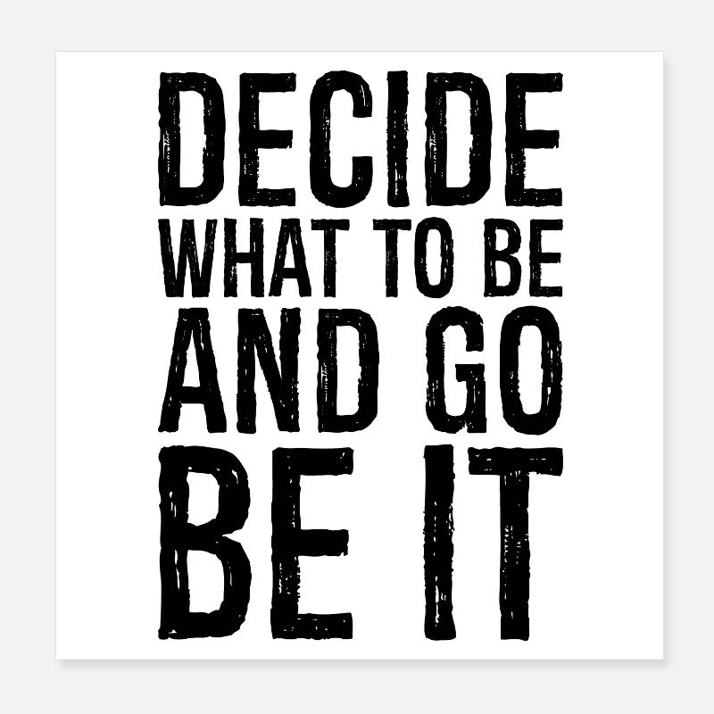 decide what to be and go be it Poster 20x20 cm