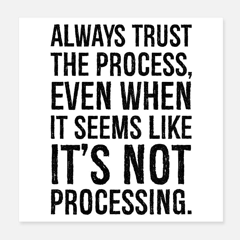 Faites toujours confiance au processus, même s'il semble Poster 20 x 20 cm