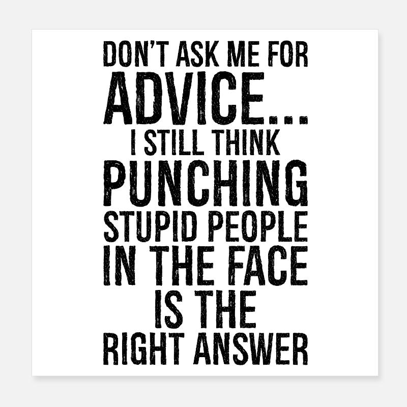 Don't ask me for advice I still think punching Poster 20x20 cm