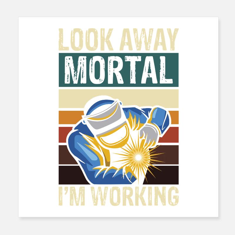 Look away mortal i m working welding Poster 20x20 cm