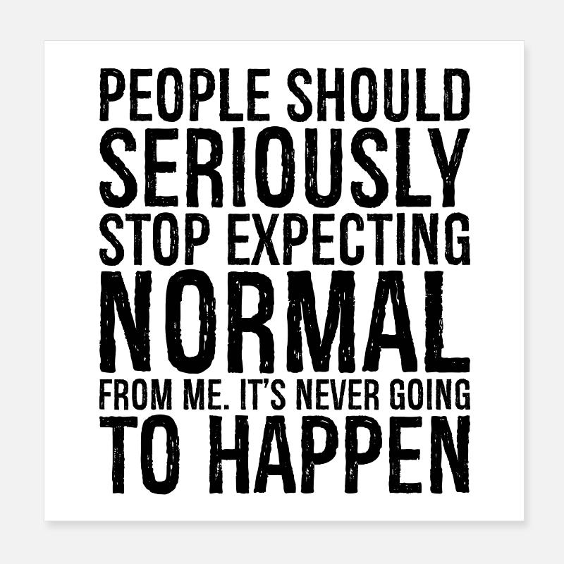 people should seriously stop expecting normal Poster 8" x 8" (20x20 cm)