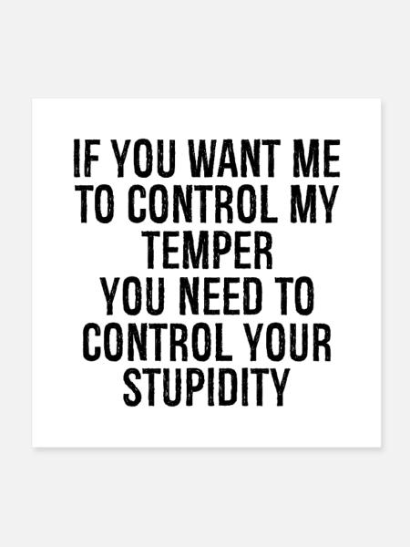 if you want me to control my temper you need to - Poster 8" x 8" (20x20 cm) - white - Front
