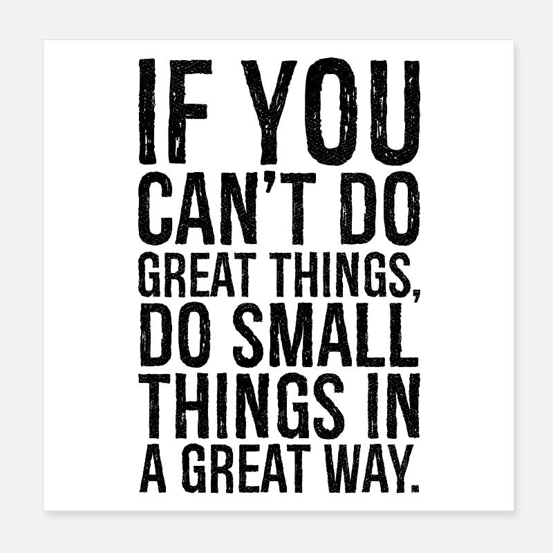 if you can't do great things do small things great Poster 20x20 cm