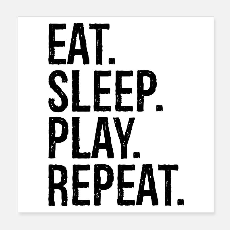 eat sleep play repeat Poster 20x20 cm