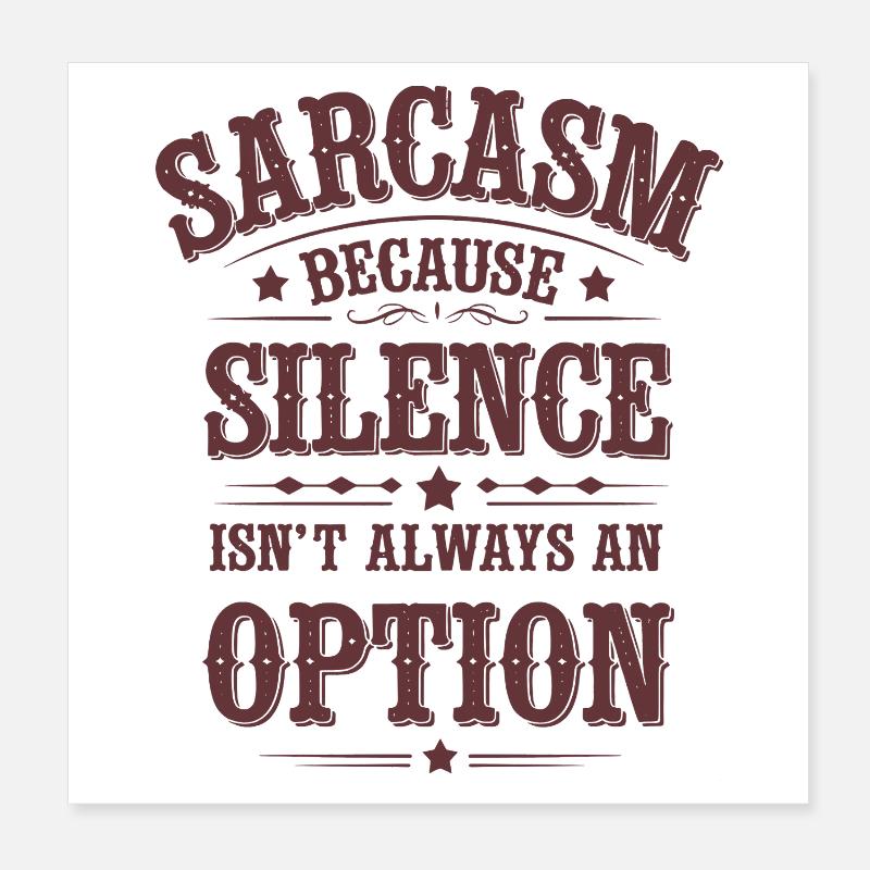 Sarkasmus – Schweigen ist nicht immer eine Option Poster 20x20 cm