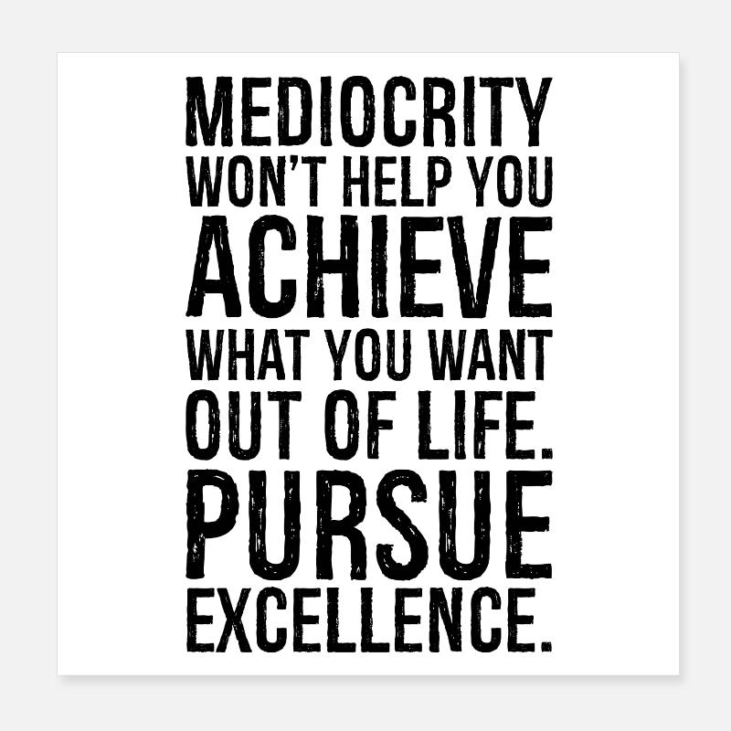 Mittelmäßigkeit wird dir nicht helfen, das zu erreichen, was du willst Poster 20x20 cm