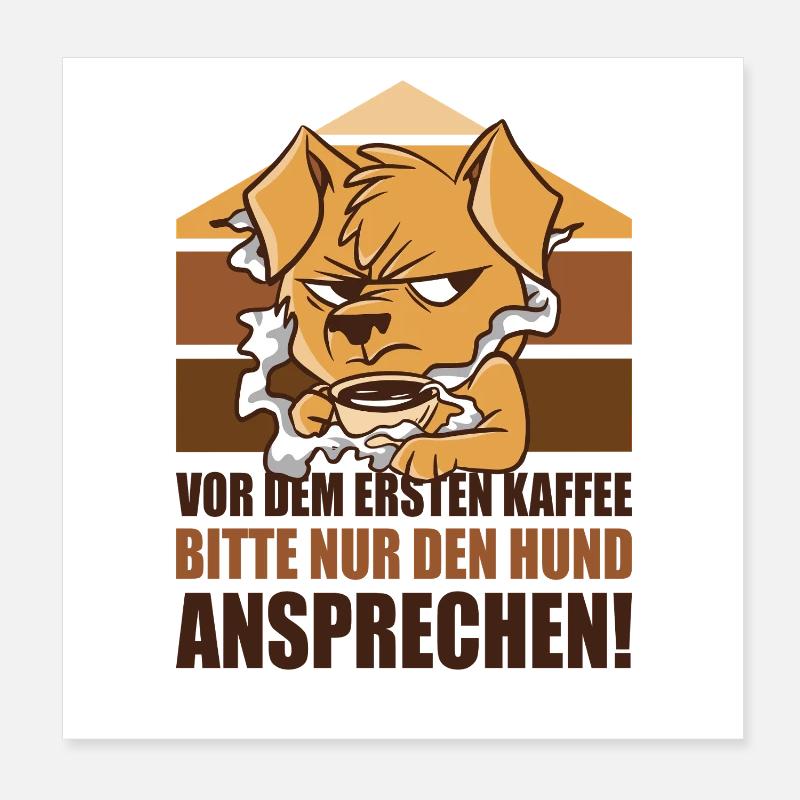 Vor Dem Ersten Kaffee Bitte Nur Den Hund Anspreche Poster 20x20 cm