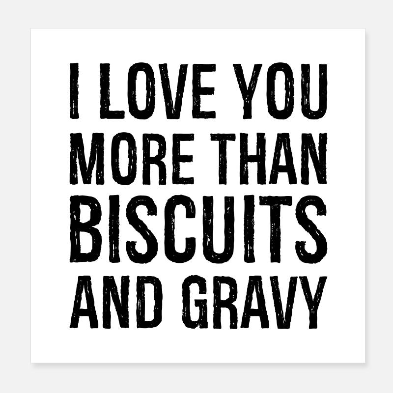 I love you more than biscuits and gravy Poster 8" x 8" (20x20 cm)