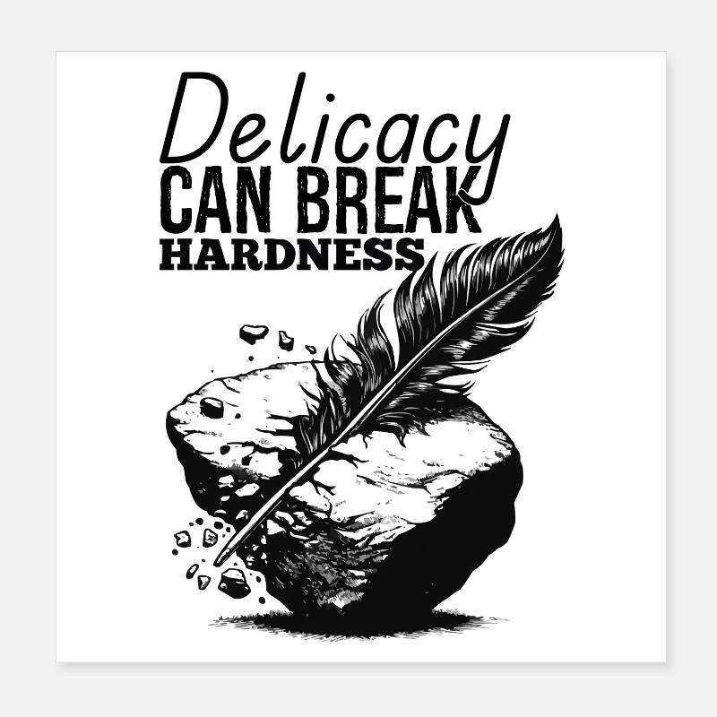 La délicatesse peut briser la dureté Poster 20 x 20 cm