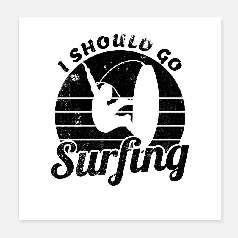 I Should Go Surfing Poster 20x20 cm