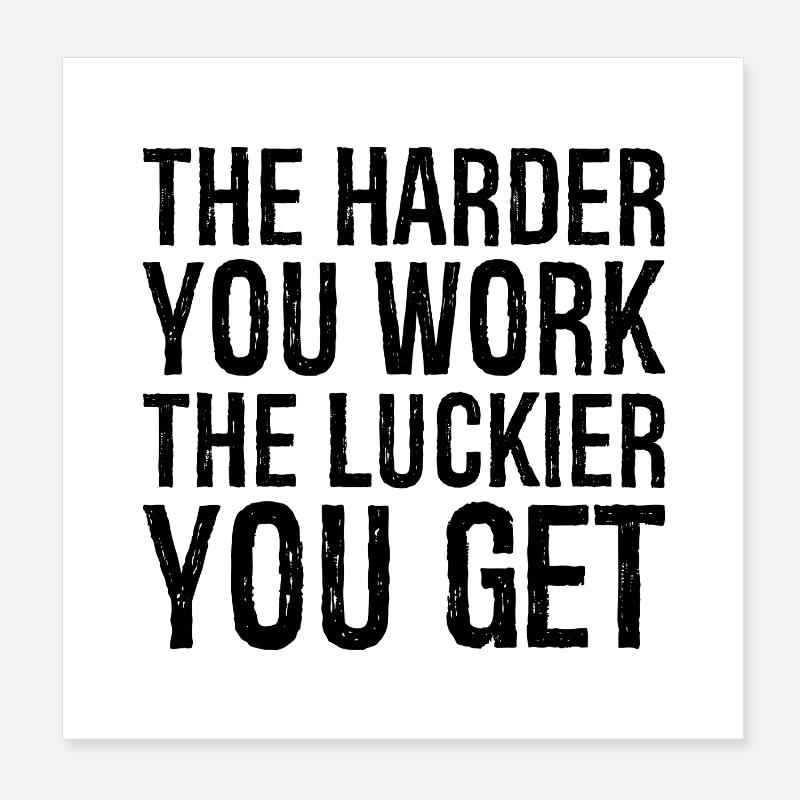 the harder you work the luckier you get Poster 8" x 8" (20x20 cm)