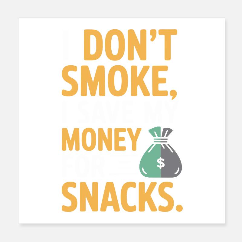 I Don't Smoke I Save My Money Snacks Non-Smoking Poster 8" x 8" (20x20 cm)