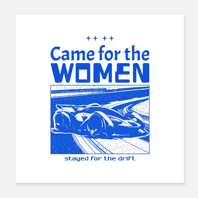 Came for the women stayed for the drift Poster 8" x 8" (20x20 cm)
