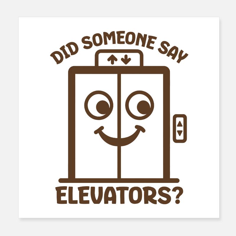Did Someone Say Elevators? Funny Elevator Lover Poster 8" x 8" (20x20 cm)