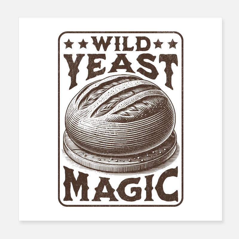 Wild Yeast Magic Sourdough Bread Lover Poster 8" x 8" (20x20 cm)