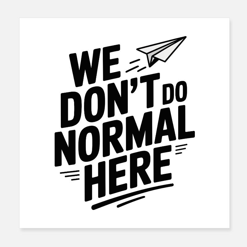 We Don't Do Normal Here Poster 8" x 8" (20x20 cm)