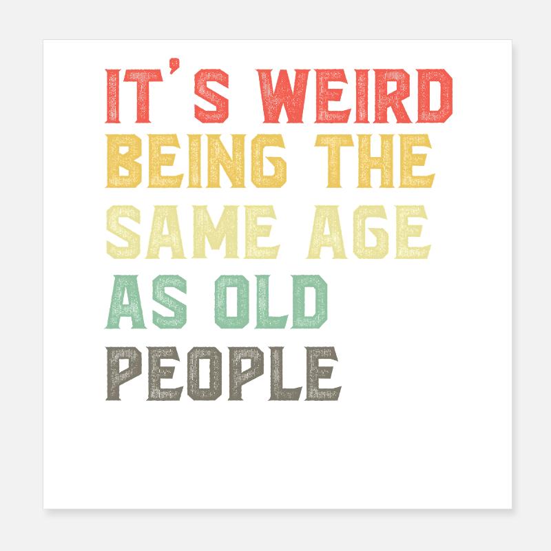 It-s-Weird-Being-The-Same-Age-As-Old-People-Ret Poster 8" x 8" (20x20 cm)