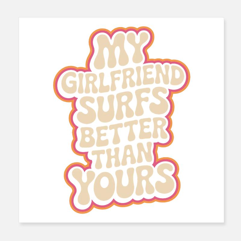 Surfing My Girlfriend Surfs Better Than Yours Surf Poster 8" x 8" (20x20 cm)