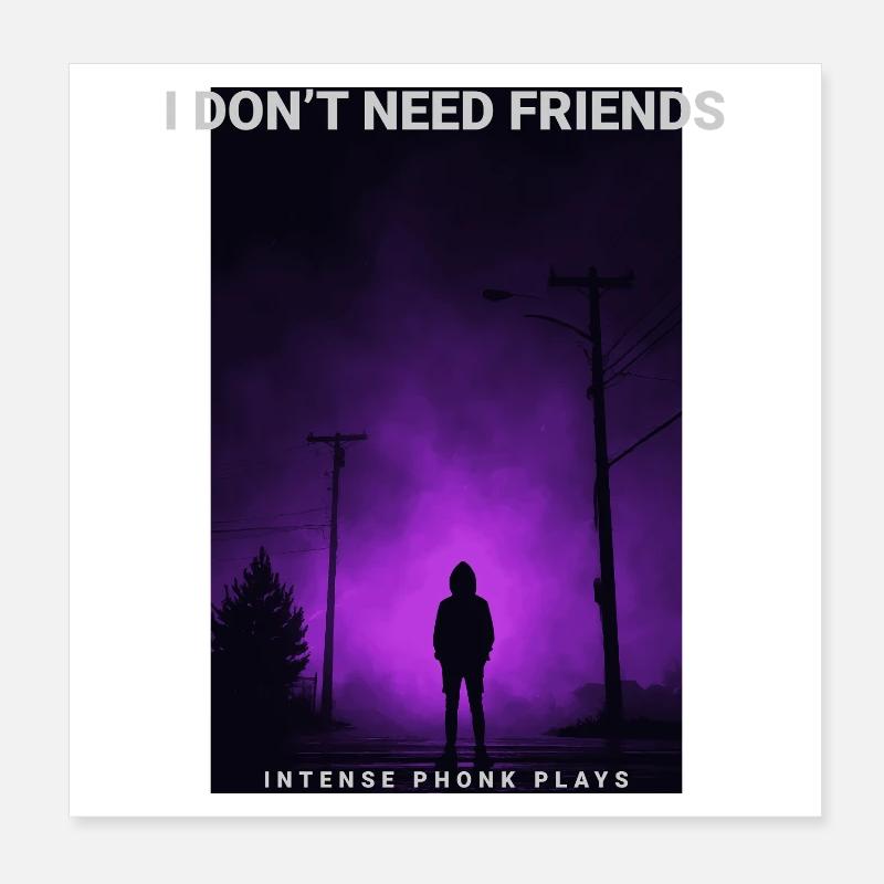 I Dont Need Friends saying Dark Aesthetic Poster 8" x 8" (20x20 cm)