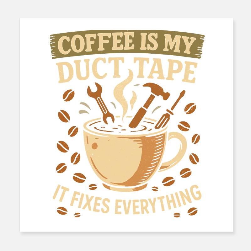 Coffee is my tape that fixes everything Poster 8" x 8" (20x20 cm)