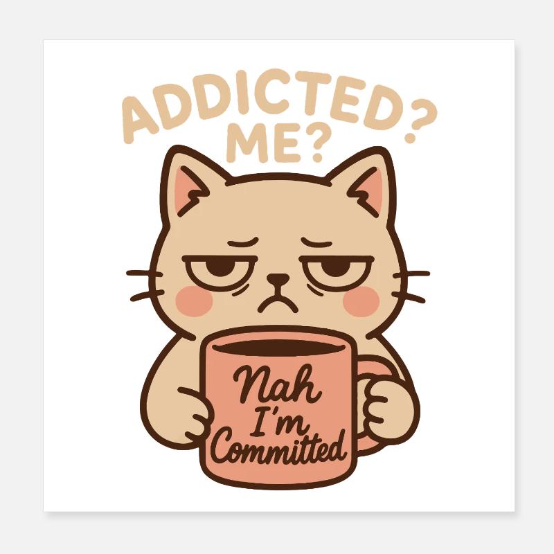 Addicted Me no I’m Committed Café Drôle de chat Poster 20 x 20 cm