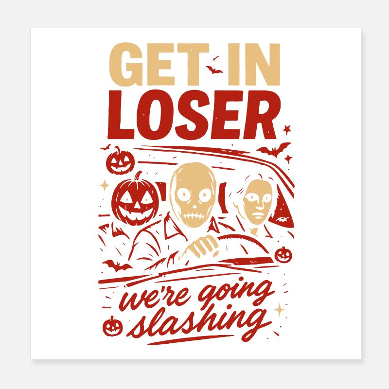 Get In Loser, wir werden Halloween aufschlitzen Poster 20x20 cm