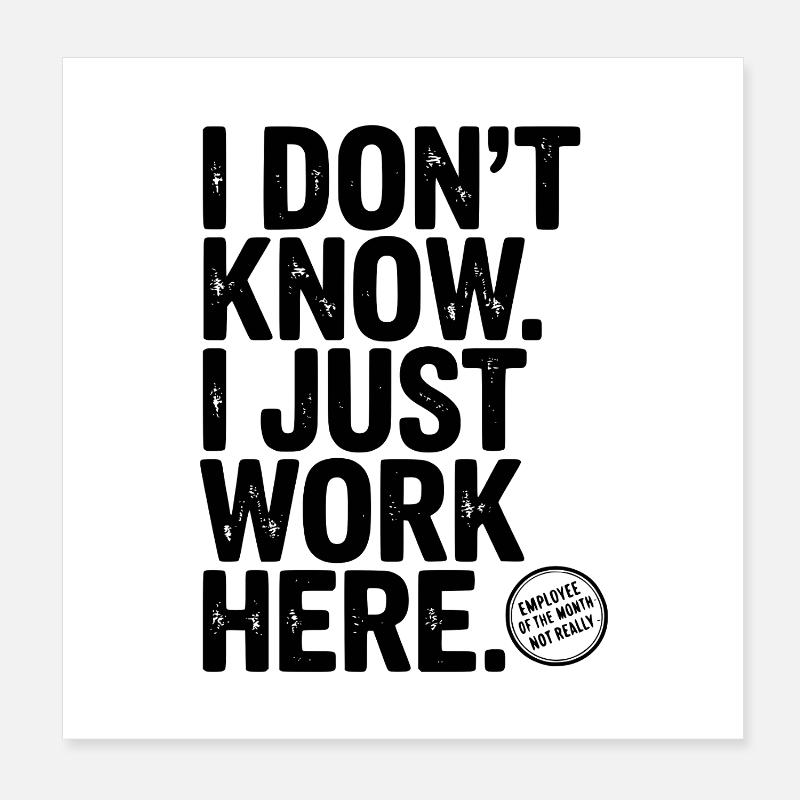 I Don’t Know I Just Work Here Poster 8" x 8" (20x20 cm)