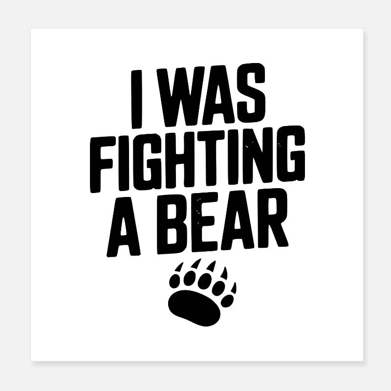 I Was Fighting a Bear Poster 8" x 8" (20x20 cm)